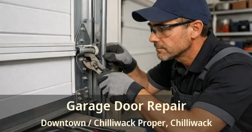 Garage Door Repair Downtown / Chilliwack Proper, Chilliwack - BC