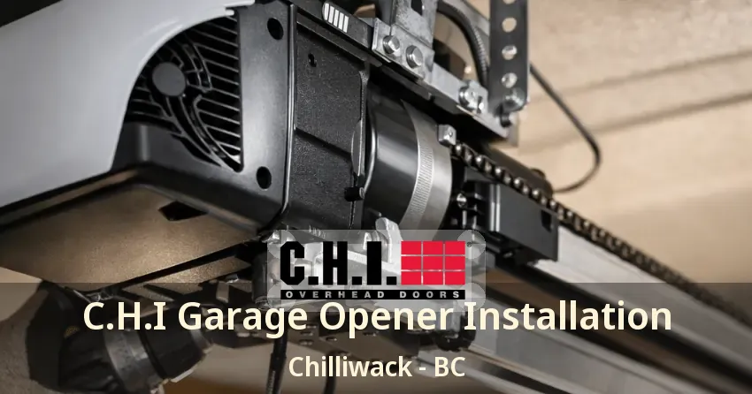 C.H.I Garage Opener Installation Chilliwack - BC
