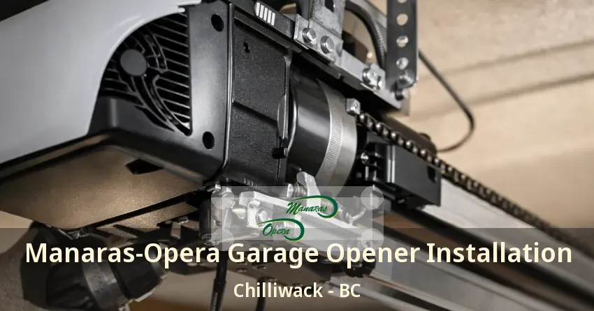 Manaras-Opera Garage Opener Installation Chilliwack - BC
